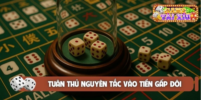 Tuân thủ nguyên tắc vào tiền gấp đôi khi chơi sicbo
